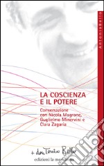 La coscienza e il potere. Conversazione con Nicola Magrone, Guglielmo Minervini e Clara Zagaria libro