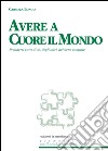 Avere a cuore il mondo. Prendersi cura di sé, degli altri, del bene comune libro di Longo Carmela