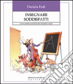 Insegnare soddisfatti. Come la didattica può attivare per competenze i ragazzi