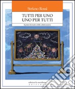 Tutti per uno uno per tutti. Il potere formativo della collaborazione libro