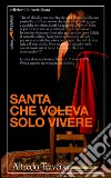 Santa che voleva solo vivere libro