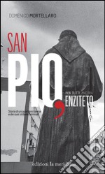 San Pio, per tutti ancora Enziteto. Storia di un quartiere barese e dei suoi sistemi criminali libro