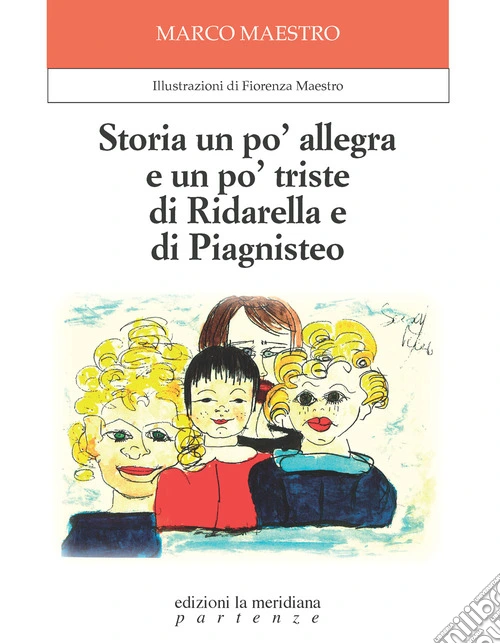 Storia un po' allegra e un po' triste di Ridarella e di Piagnisteo. Ediz. illustrata