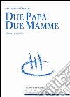 Due papà, due mamme. Sfatare i pregiudizi libro