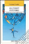 Leadership sostenibile. Metodo CASE: trasformare i conflitti comunicando libro di Fioretto Federico