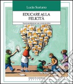 Educare alla felicità. Nuovi paradigmi per una scuola più felice libro