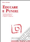 Educare e punire. L'esperienza educativa nella difficile impresa di «liberare» e «contenere» libro di Schermi Mario