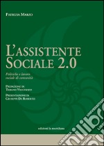 L'assistente sociale 2.0. Politiche e lavoro sociale di comunità libro