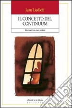 Il concetto del continuum. Ritrovare il ben-essere perduto libro