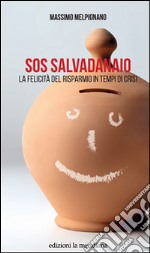 S.O.S. salvadanaio. La felicità del risparmio in tempi di crisi libro