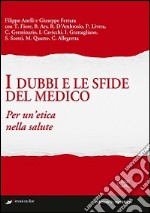 I dubbi e le sfide del medico. Per un'etica nella salute libro