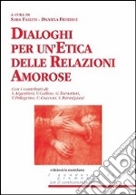 Dialoghi per un'etica delle relazioni amorose libro