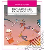 Ognuno cresce solo se sognato. Antologia essenziale della pedagogia critica libro