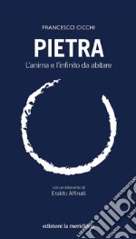 Pietra. L'anima e l'infinito da abitare libro