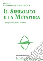 Il simbolico e la metafora. Linguaggio della psiche e della cura libro