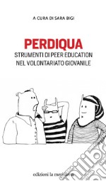 Perdiqua. Strumenti di peer education nel volontariato giovanile libro