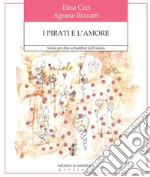 I pirati e l'amore. Storie per dire ai bambini dell'amore. Ediz. a colori libro