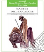 Sconfini dell'educazione. Quando irrompono emozioni violente nel lavoro educativo libro