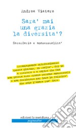 Sarà mai una grazia la diversità? Sacerdozio e omosessualità libro