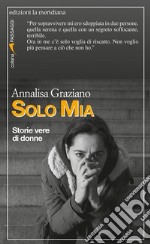 Solo Mia. Storie vere di donne libro