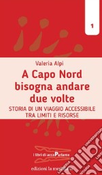 A Capo Nord bisogna andare due volte. Storia di un viaggio accessibile tra limiti e risorse