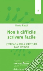 Scrivere facile non è difficile. L'efficacia della scrittura Easy To Read libro