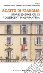 Scatto Di Famiglia. Storie Ed Emozioni Di Adolescenti In Quarantena