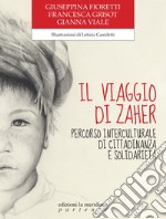 Il viaggio di Zaher. Percorso interculturale di cittadinanza e solidarietà libro