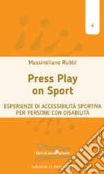 Press play on sport. Esperienze di accessibilità sportiva per persone con disabilità libro