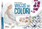 Viaggio nei colori. Educare alla bellezza con l'acquerello. Con Prodotti vari