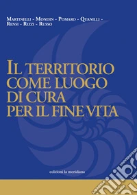 Il territorio come luogo di cura per il fine vita libro