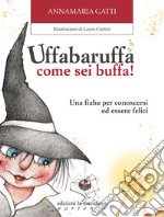 Uffabaruffa come sei buffa! Ediz. illustrata libro