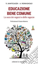 Educazione bene comune. La voce dei ragazzi e delle ragazze libro