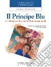 Il Principe Blu e la Stregaccia Levaforze Ammazzamuscoli. Un libro per parlare ai bambini di SLA e felicità libro