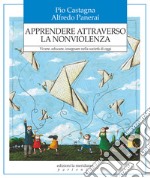 Apprendere attraverso la nonviolenza. Vivere, educare, insegnare nella società di oggi libro