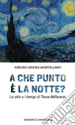 A che punto è la notte? La vita e i tempi di terzo millennio libro