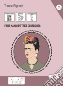 Frida Kahlo pittrice coraggiosa