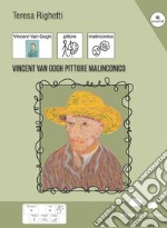 Vincent Van Gogh pittore malinconico. Ediz. a colori libro