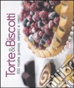 Torte & biscotti. 200 ricette gustose, semplici e veloci. Ediz. illustrata libro