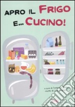 Apro il frigo e... cucino!