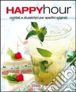 Happy hour. Cocktail e stuzzichini per aperitivi originali libro