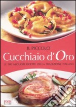 Il piccolo cucchiaio d'oro. Le migliori ricette della tradizione italiana libro