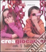 Creagiocando con i bambini. Materiali e colori per creare con le mani da 3 a 10 anni