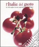 L'Italia del gusto. Le 500 migliori ricette regionali e i prodotti tipici libro