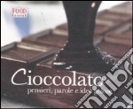 Cioccolato. Pensieri, parole e idee golose. Ediz. illustrata libro