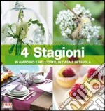 Quattro stagioni in giardino e nell'orto, in casa e in tavola libro