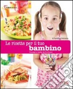 Le ricette per il tuo bambino. (Da 0 a 6 anni) libro