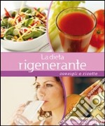 La dieta rigenerante. Consigli e ricette libro