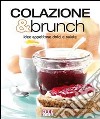 Colazione & brunch. Idee appetitose dolci e salate. Ediz. illustrata libro