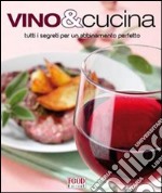 Vino & cucina. Tutti i segreti per un abbinamento perfetto libro